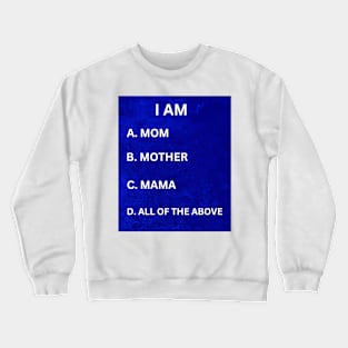 I Am Mom, Mother, Mama, All of the Above: Cute, Unique Gifts for Moms Crewneck Sweatshirt